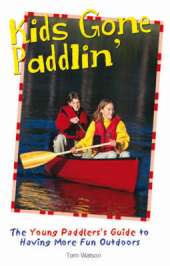 Kids Gone Paddlin': The Young Paddler's Guide to Having More Fun Outdoors