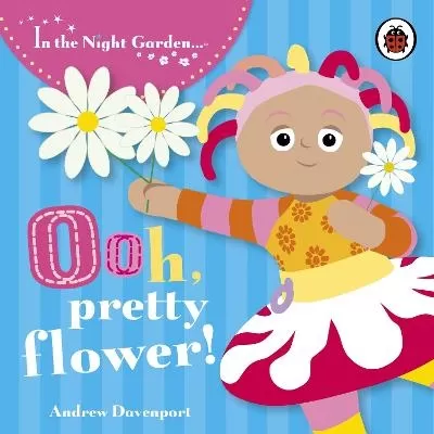 In the Night Garden: Ooh, Pretty Flower!