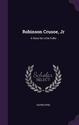 Robinson Crusoe, Jr: A Story for Little Folks