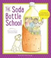 The Soda Bottle School: A True Story of Recycling, Teamwork, and One Crazy Idea
