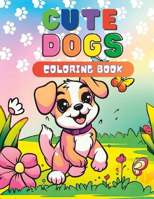 Cute Dogs Coloring Book: For Kids Ages 4-8