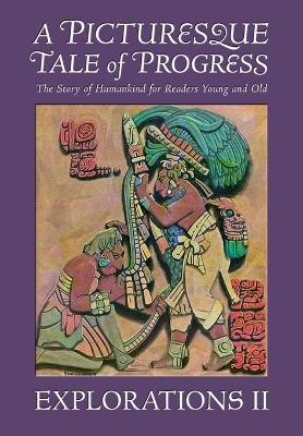 A Picturesque Tale of Progress: The Story of Humankind for Readers Young and Old: Explorations II