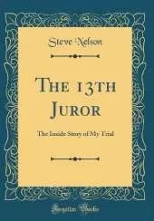 The 13th Juror: The Inside Story of My Trial (Classic Reprint)