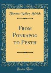 From Ponkapog to Pesth (Classic Reprint)