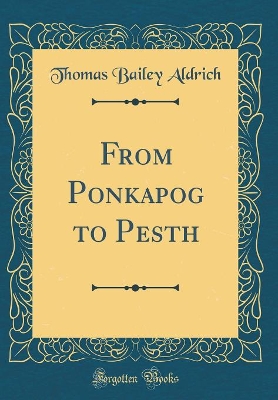From Ponkapog to Pesth (Classic Reprint)
