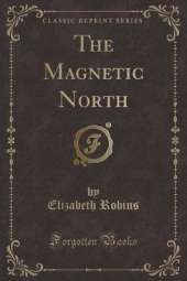 The Magnetic North (Classic Reprint)