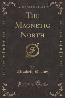 The Magnetic North (Classic Reprint)