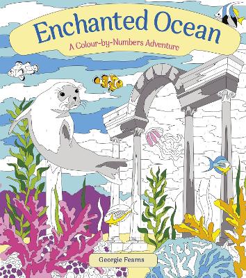 Enchanted Ocean: A Colour-by-Numbers Adventure: Includes 45 Artworks To Colour