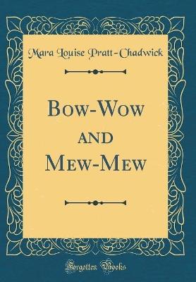 Bow-Wow and Mew-Mew (Classic Reprint)