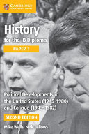 History for the IB Diploma Paper 3 Political Developments in the United States (1945-1980) and Canada (1945-1982)