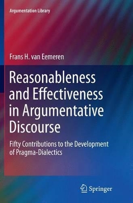 Reasonableness and Effectiveness in Argumentative Discourse: Fifty Contributions to the Development of Pragma-Dialectics