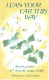 Lean Your Ear This Way: Stories, Poems and Plays for Young People