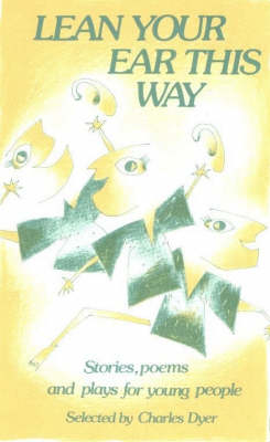 Lean Your Ear This Way: Stories, Poems and Plays for Young People