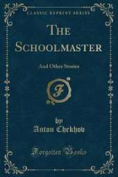 The Schoolmaster: And Other Stories (Classic Reprint)