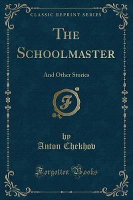 The Schoolmaster: And Other Stories (Classic Reprint)