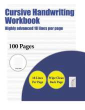 Cursive Handwriting Workbook (Highly advanced 18 lines per page): A handwriting and cursive writing book with 100 pages of extra large 8.5 by 11.0 inch writing practise pages. This book has guidelines for practising writing.