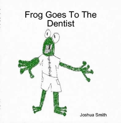 Frog Goes To The Dentist