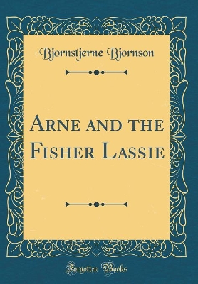 Arne and the Fisher Lassie (Classic Reprint)