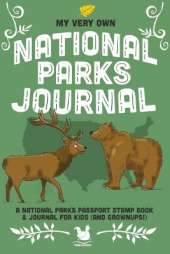 My Very Own National Parks Journal: Outdoor Adventure & Passport Stamp Log For Kids And Grownups