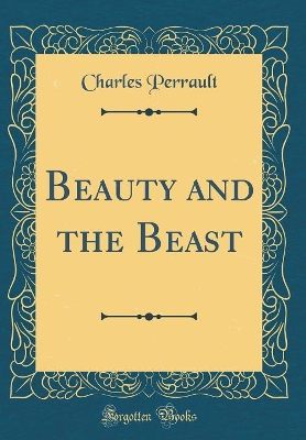 Beauty and the Beast (Classic Reprint)