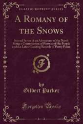 A Romany of the Snows: Second Series of an Adventurer of the North Being a Continuation of Pierre and His People and the Latest Existing Records of Pretty Pierre (Classic Reprint)