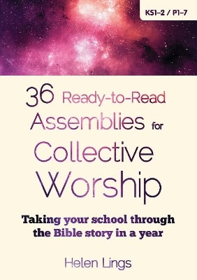 36 Ready-to-Read Assemblies for Collective Worship: Taking your school through the Bible story in a year