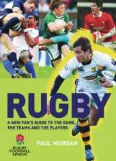 Rugby: A New Fan's Guide to the Game, the Teams and the Players