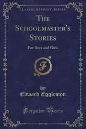 The Schoolmaster's Stories: For Boys and Girls (Classic Reprint)