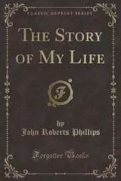 The Story of My Life (Classic Reprint)