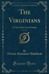 The Virginians, Vol. 3 of 3: A Tale of the Last Century (Classic Reprint)