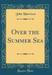 Over the Summer Sea (Classic Reprint)