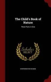 The Child's Book of Nature: Three Parts in One