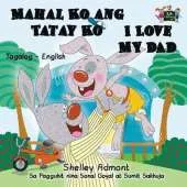 Mahal Ko Ang Tatay Ko I Love My Dad: Tagalog English Bilingual Edition