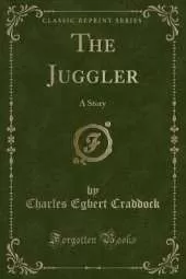 The Juggler: A Story (Classic Reprint)