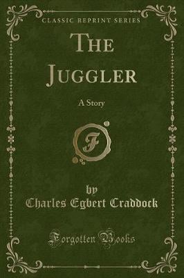 The Juggler: A Story (Classic Reprint)