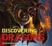 Discovering Dragons: The Ultimate Guide to the Creatures of Legend