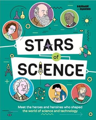 Stars of Science: Meet the Heroes and Heroines Who Shaped the World of Science and Technology