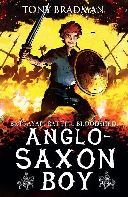Anglo-Saxon Boy: An epic illustrated adventure set during a brutal, bloody power struggle, perfect for ages 9, 10, 11, 12