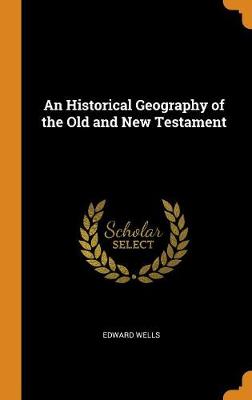 An Historical Geography of the Old and New Testament
