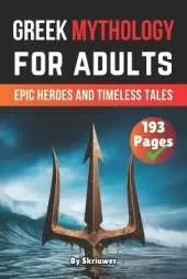 Greek Mythology Book For Adults: Epic Heroes and Timeless Tales