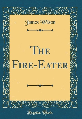 The Fire-Eater (Classic Reprint)