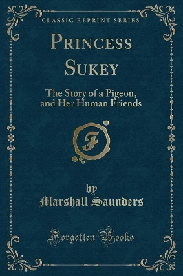 Princess Sukey: The Story of a Pigeon, and Her Human Friends (Classic Reprint)