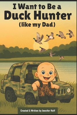 I Want to Be a Duck Hunter (like my dad)