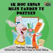 Ik Hou Ervan Mijn Tanden Te Poetsen: I Love to Brush My Teeth (Dutch Edition)