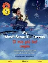 My Most Beautiful Dream - Il mio più bel sogno (English - Italian): Bilingual children's picture book with online audio and video
