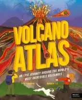 Volcano Atlas: An Epic Journey Around the World's Most Incredible Volcanoes