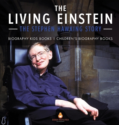 The Living Einstein: The Stephen Hawking Story - Biography Kids Books Children's Biography Books