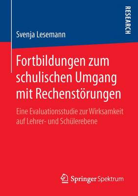 Fortbildungen Zum Schulischen Umgang Mit Rechenstorungen: Eine Evaluationsstudie Zur Wirksamkeit Auf Lehrer- Und Schulerebene