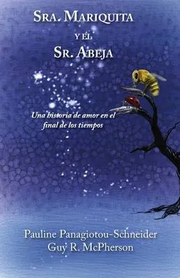 Sra. Mariquita y El Sr. Abeja: Una Historia de Amor En El Final de Los Tiempos