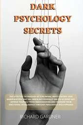 Dark Psychology Secrets: The effective techniques of subliminal mind control and manipulation that all media successfully use on us every day. Defend yourself from brainwashing and increase your emotional intelligence through persuasion and hypnosis.
